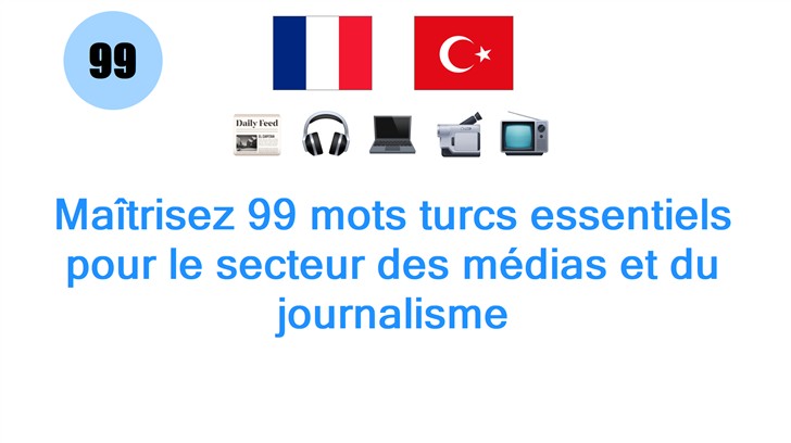 Maîtrisez 99 mots turcs essentiels pour le secteur des médias et du journalisme